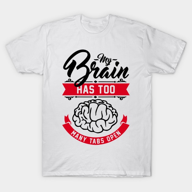 my brain has too many tabs open T-Shirt by Cheesybee